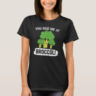 You Had Me At Broccoli Vegan Vegetable Healthy Veg T-Shirt