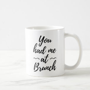 You Had Me At Brunch Coffee Mug