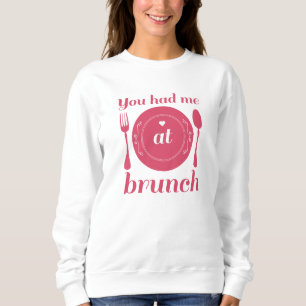 You Had Me At Brunch Sweatshirt