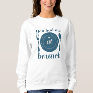 You Had Me At Brunch Sweatshirt