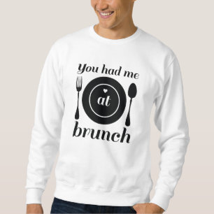 You Had Me At Brunch Sweatshirt