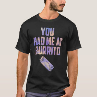 You Had Me At Burrito Cinco De Mayo Fiesta Mexican T-Shirt