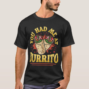 You Had Me At Burrito, Funny Food Lover T-Shirt