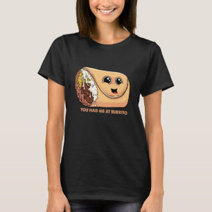 You Had Me at Burrito Mexican Food Pun Mexico Cinc T-Shirt