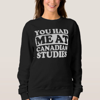 You Had Me At Canadian Studies Sweatshirt