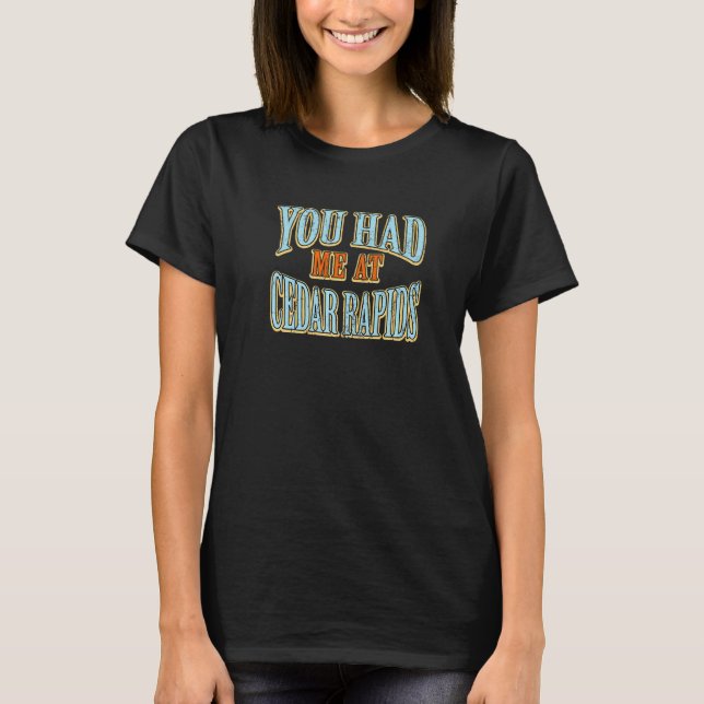 You Had Me At Cedar Rapids  Tourist Humour Travell T-Shirt (Front)