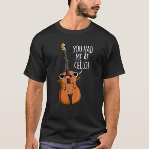 You Had Me At Cello Funny Music Pun Dark BG T-Shirt