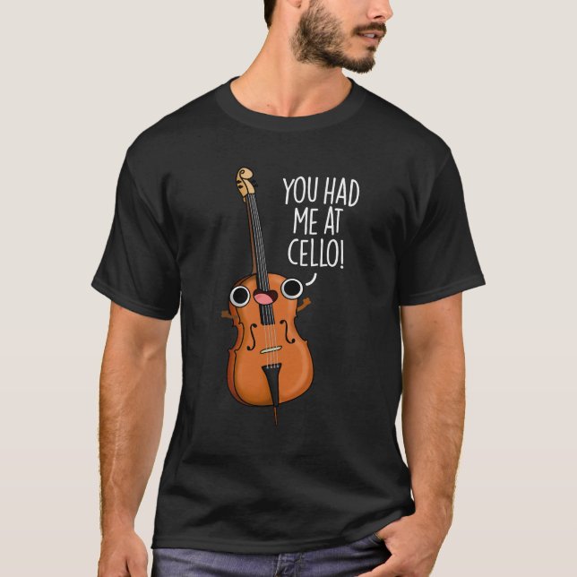 You Had Me At Cello Funny Music Pun Dark BG T-Shirt (Front)