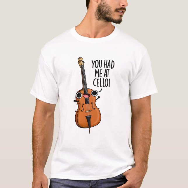 You Had Me At Cello Funny Music Pun  T-Shirt (Front)