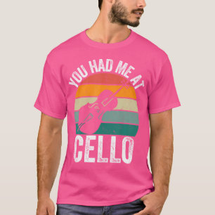 You Had Me At Cello Player Funny Cellist Orchestra T-Shirt