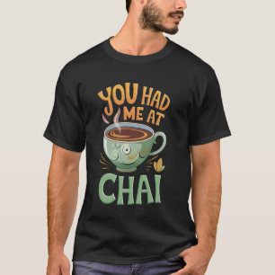 You Had Me at Chai T-Shirt