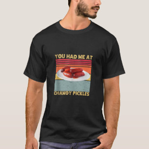 You Had Me At Chamoy Pickles Retro Humour Hot Pick T-Shirt