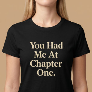 You Had Me At Chapter One. T-Shirt