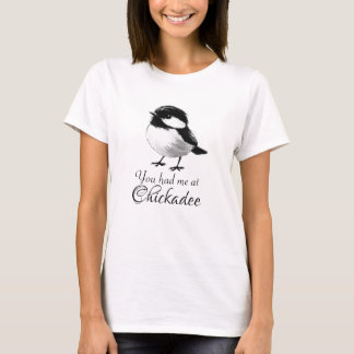 You Had Me at Chickadee Cute Bird Lover Gift T-Shirt