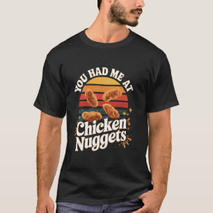 You had me at chicken nuggets Retro Chicken Nugget T-Shirt