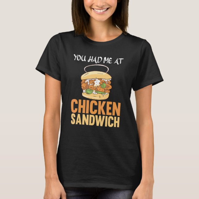 You Had Me At Chicken Sandwich Chicken Sandwich T-Shirt (Front)