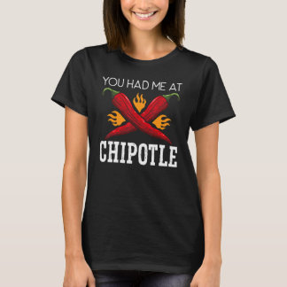 You Had Me At Chipotle Chili Flavor Spicy Food   T-Shirt
