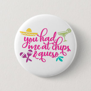 You had me at chips and queso funny 6 cm round badge