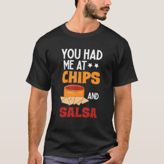 You Had Me At Chips And Salsa Foodie Salsa T-Shirt