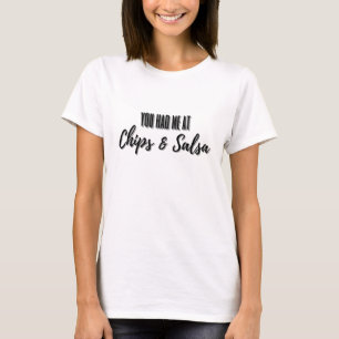 You Had Me At Chips and Salsa Typography T-Shirt