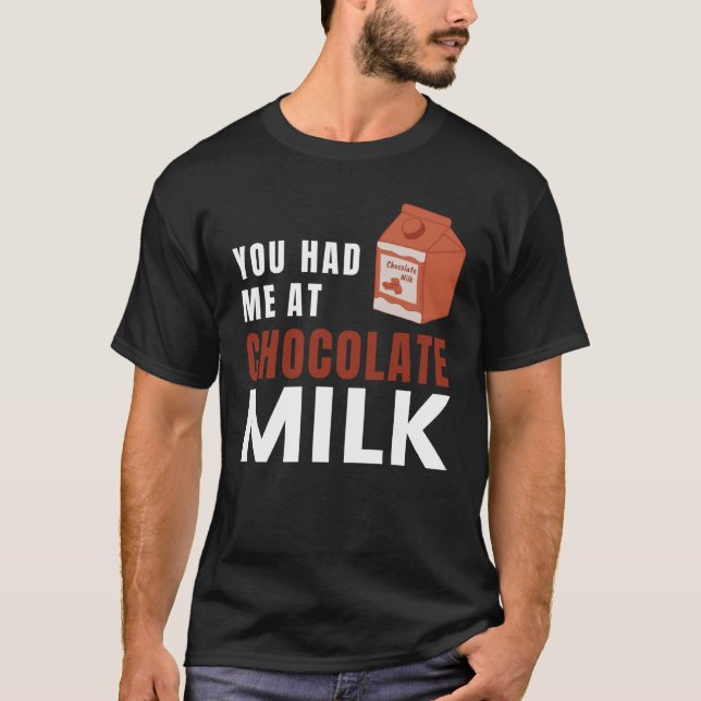 You Had Me At Chocolate Milk Food Eater Graphic T-Shirt (Front)
