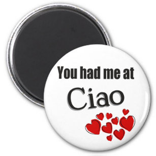 You had me at Ciao Italian Hello Magnet