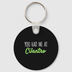 You Had Me At Cilantro Funny Herb Food Quote  Key Ring
