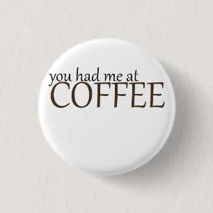 You had me at coffee 3 cm round badge