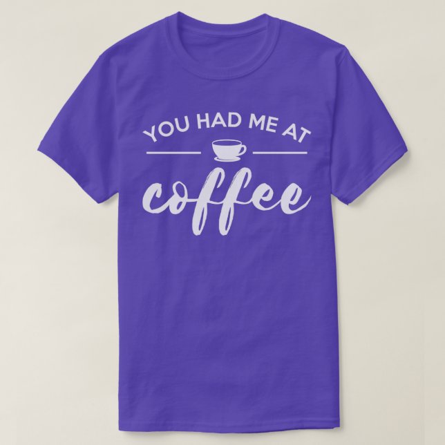 You Had Me At Coffee Funny Coffee Lover T-Shirt (Design Front)