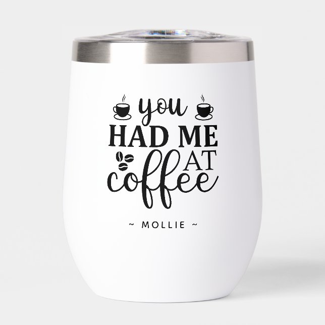 You Had Me at Coffee Funny Custom Name  (Front)