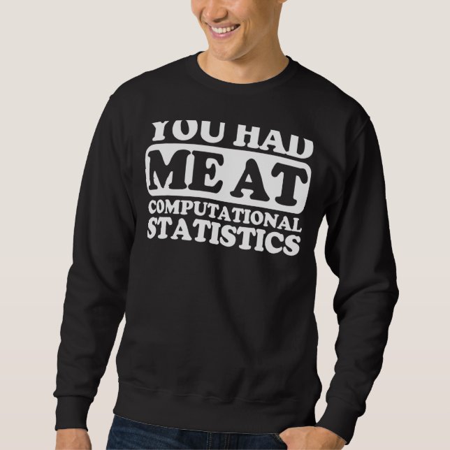 You Had Me At Computational Statistics Sweatshirt (Front)