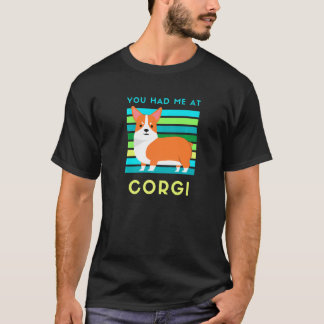 You Had Me At Corgi Dog Cute Corgi Dog Fans Owner T-Shirt