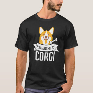 You Had Me At Corgi Dog Quote T-Shirt