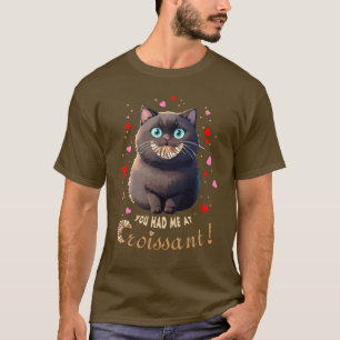 You Had Me At Croissant T-Shirt