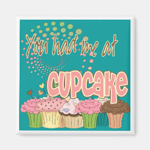 You Had Me At Cupcake Magnet