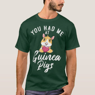 You Had Me At Cute Guinea Pigs 5792 T-Shirt