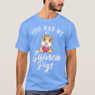 You had me at Cute Guinea Pigs T-Shirt