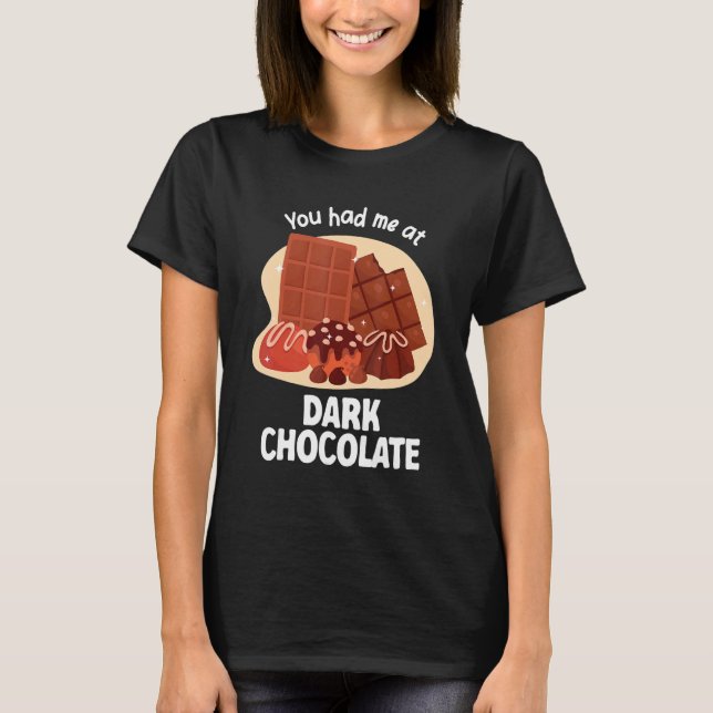 You Had Me At Dark Chocolate Dark Chocolate T-Shirt (Front)