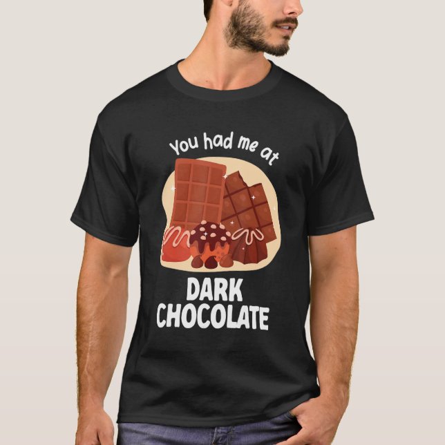 You Had Me At Dark Chocolate Dark Chocolate T-Shirt (Front)