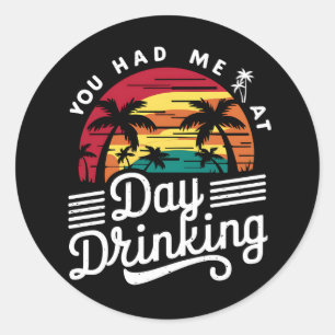 You Had Me At Day Drinking Funny Retro Beach  Classic Round Sticker