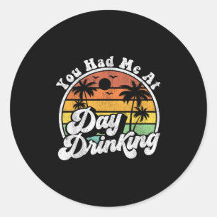 You Had Me At Day Drinking Funny Retro Beach Summe Classic Round Sticker