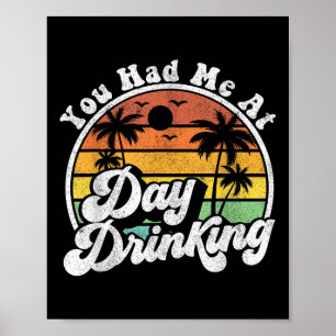 You Had Me At Day Drinking Funny Retro Beach Summe Poster