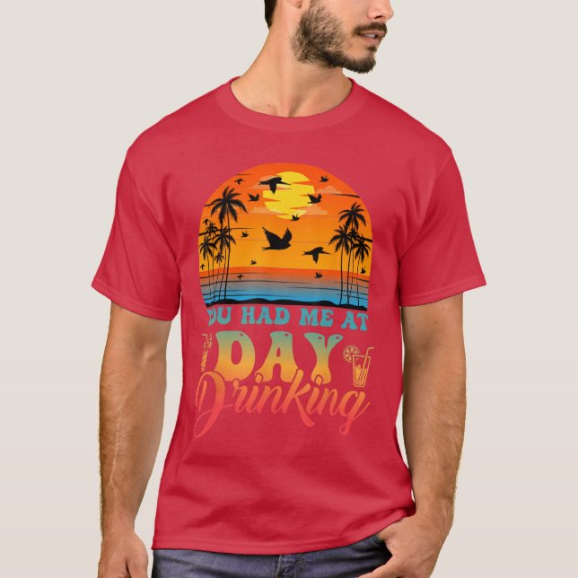 You Had Me At Day Drinking Funny Retro Beach Vacat T-Shirt (Front)