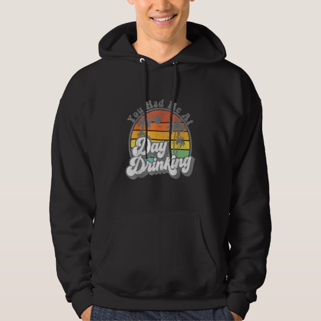 You Had Me At Day Drinking  Retro Beach Summer Hoodie (Front)