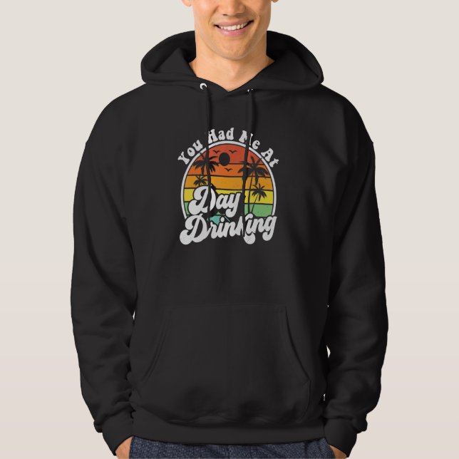 You Had Me At Day Drinking  Retro Beach Summer Mod Hoodie (Front)