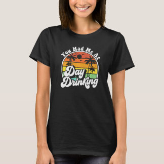 You Had Me At Day Drinking  Retro Beach Summer Mod T-Shirt