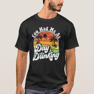 You Had Me At Day Drinking  Retro Beach Summer Mod T-Shirt