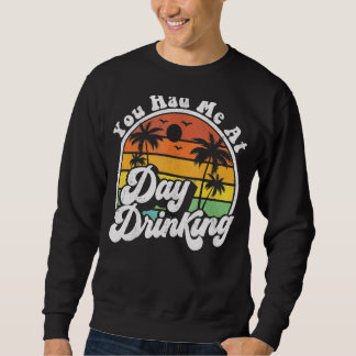 You Had Me At Day Drinking  Retro Beach Summer Sweatshirt