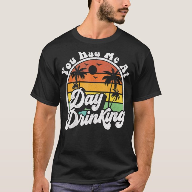 You Had Me At Day Drinking  Retro Beach Summer T-Shirt (Front)