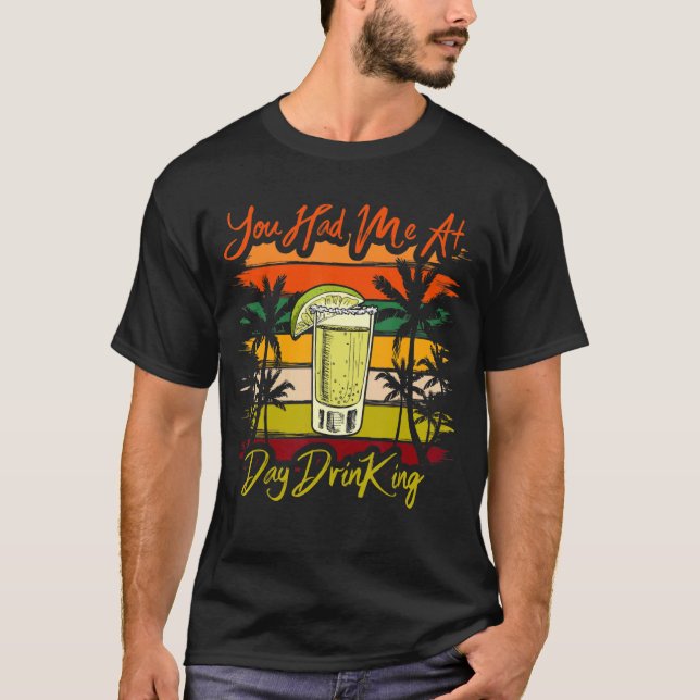 You Had Me At Day Drinking   Retro Beach Summer T-Shirt (Front)